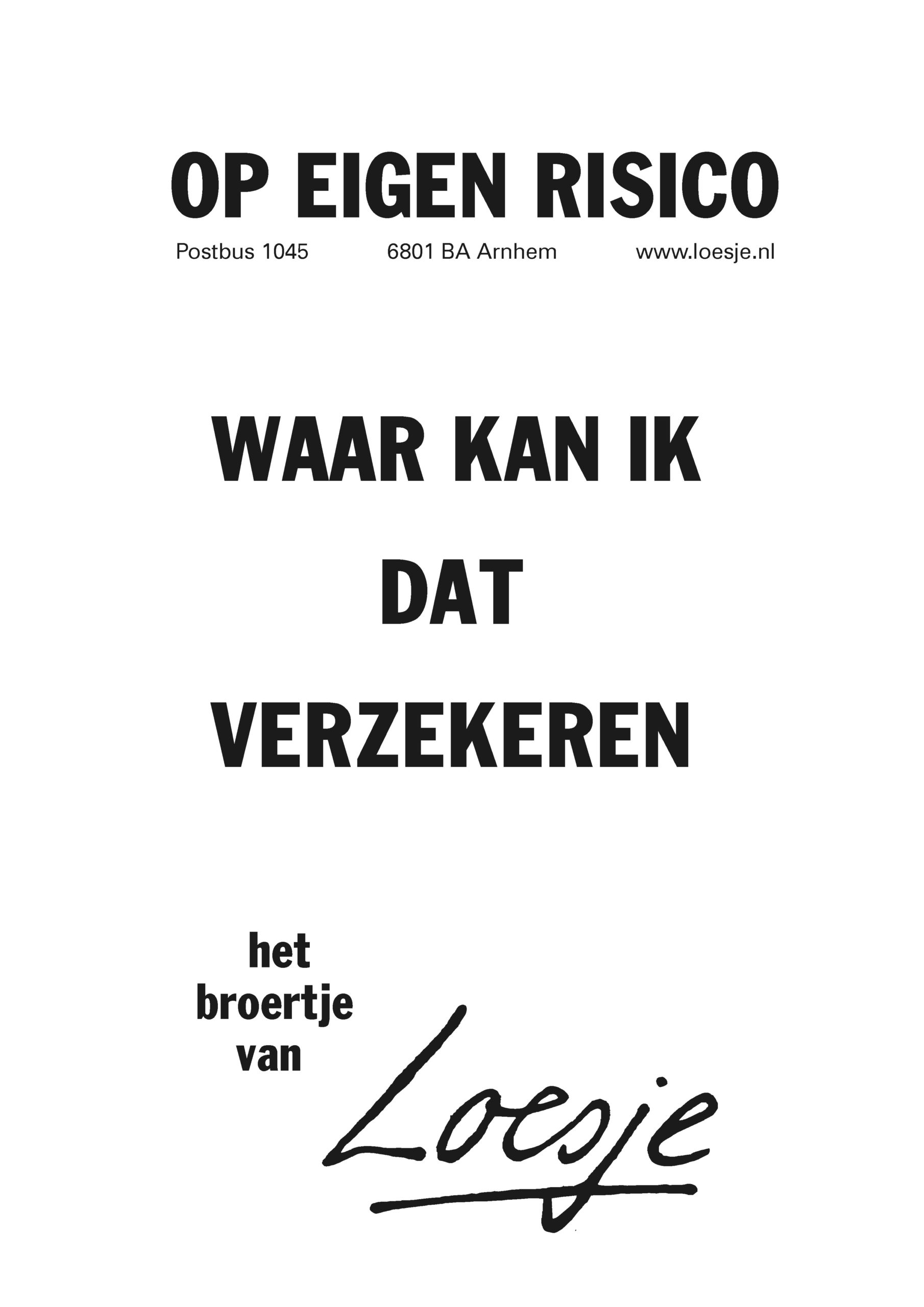 Op eigen risico waar kan ik dat verzekeren Loesje