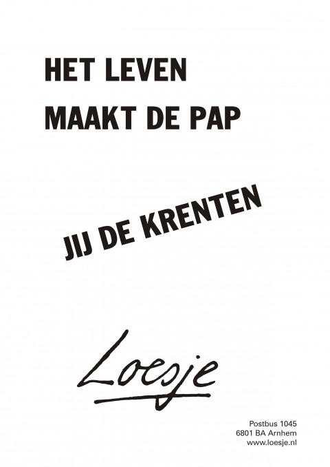 Het leven maakt de pap, jij de krenten