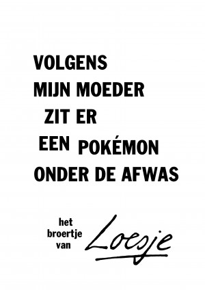 Volgens mijn moeder zit er een Pokemon onder de afwas het broertje van