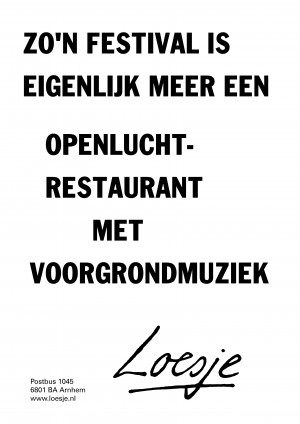 Zo’n festival is eigenlijk meer een openluchtrestaurant met voorgrondmuziek