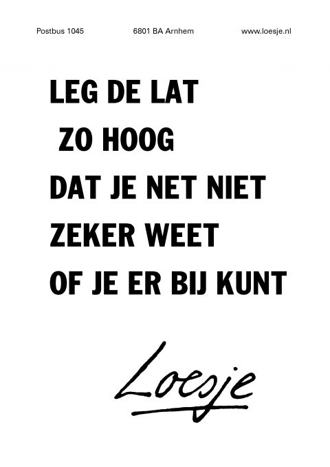 Leg de lat zo hoog dat je net niet zeker weet of je er bij kunt.