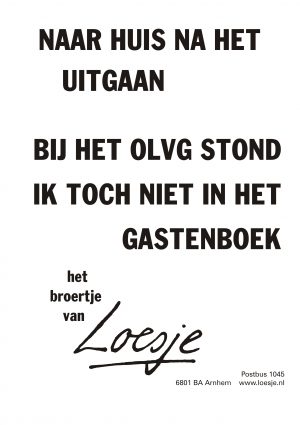 Naar huis na het uitgaan bij het olvg stond ik toch niet in het gastenboek het broertje van