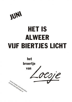 Juni het is alweer vijf biertjes licht het broertje van