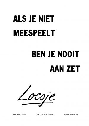 Als je niet meespeelt ben je nooit aan zet