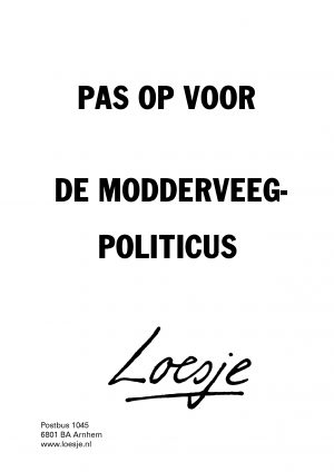 Pas op voor de modderveegpoliticus