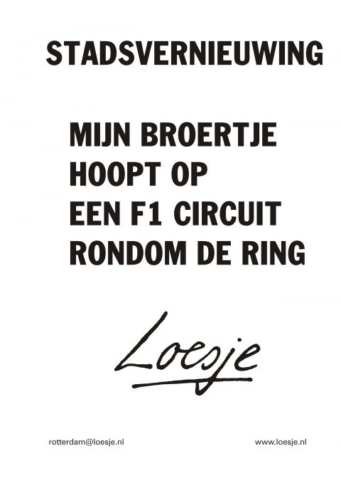 Stadsvernieuwing Mijn broertje hoopt op een formule 1 f1 circuit rondom de ring