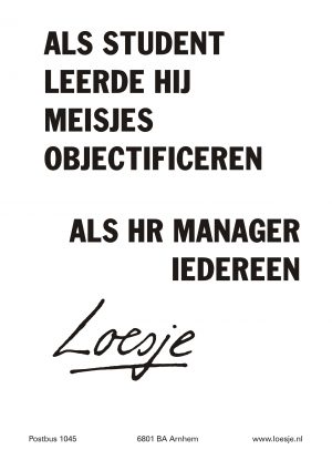 Als student leerde hij meisjes objectificeren / als HR manager iedereen