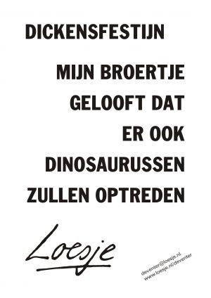 Dickensfestijn / mijn broertje geloof dat er ook dinosaurussen zullen optreden