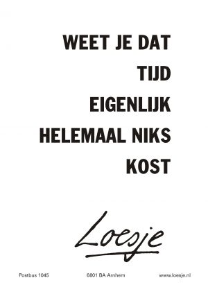 Weet je dat tijd eigenlijk helemaal niks kost