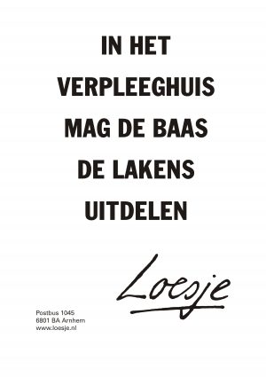 in het verpleeghuis mag de baas de lakens uitdelen