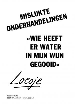 Mislukte onderhandelingen Wie heeft er water in mijn wijn gegooid