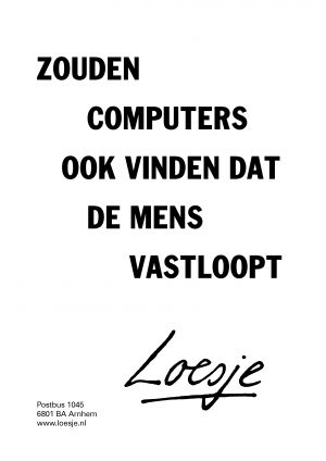 Zouden computers ook vinden dat de mens vastloopt