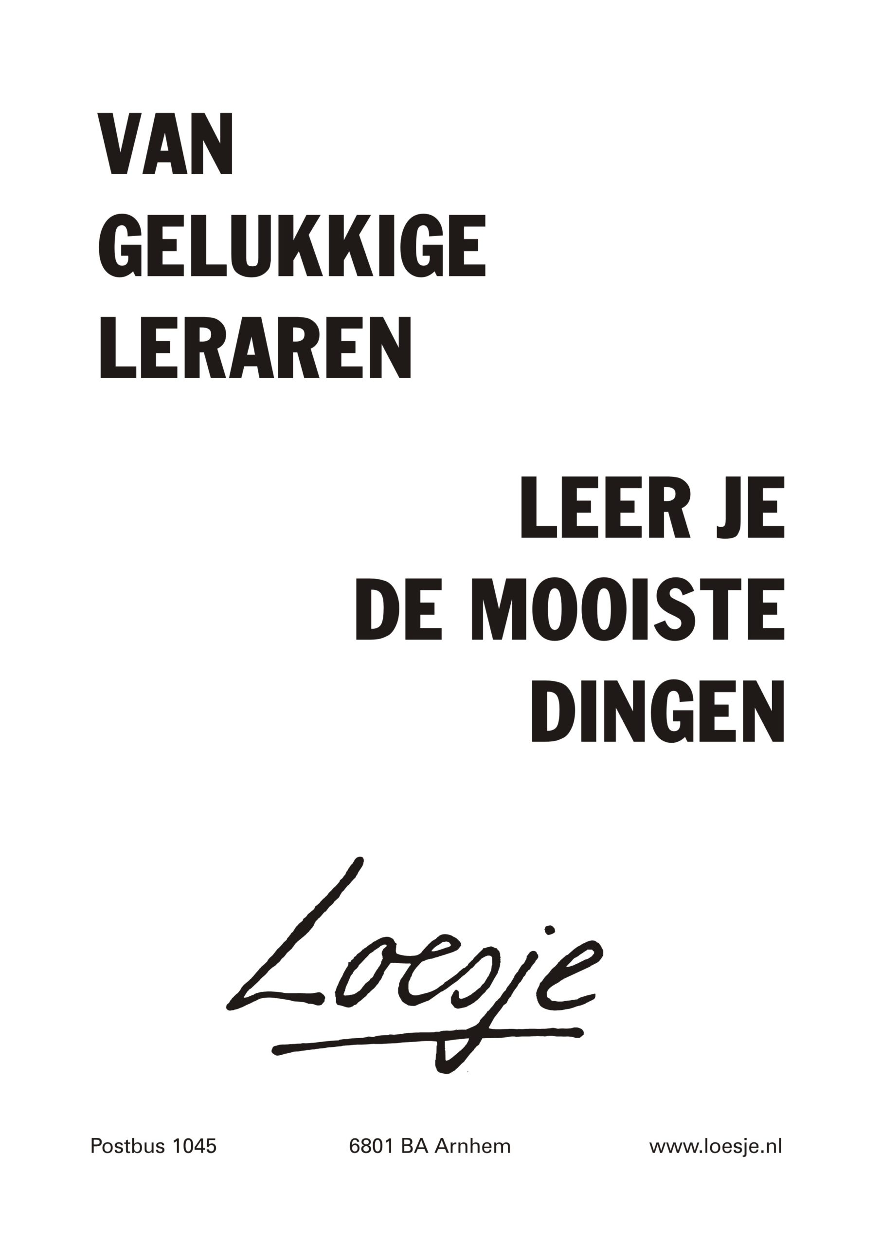 Van Gelukkige Leraren Leer Je De Mooiste Dingen Loesje