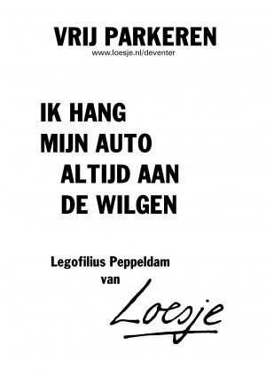 vrij parkeren / ik hang mijn auto altijd aan de wilgen legofillius peppeldam