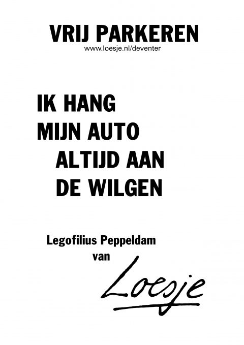 vrij parkeren / ik hang mijn auto altijd aan de wilgen legofillius peppeldam