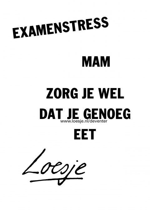 Examenstress Mam zorg je wel dat je genoeg eet