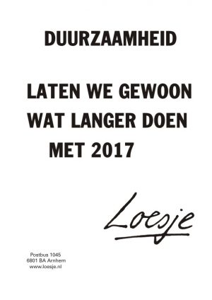 Duurzaamheid / laten we gewoon wat langer doen met 2017