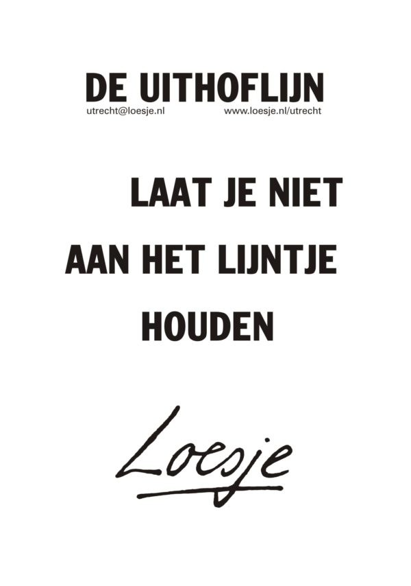 De uithoflijn laat je niet aan het lijntje houden Loesje De uithoflijn laat je niet aan het lijntje houden Loesje