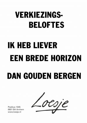 Verkiezingsbeloftes ik heb liever een brede horizon dan gouden bergen