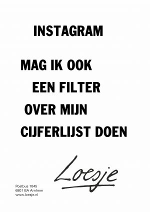 Instagram mag ik ook een filter over mijn cijferlijst doen