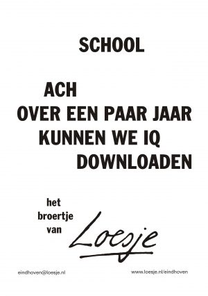 school ach over een paar jaar kunnen we IQ downloaden