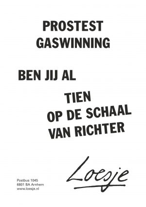 Protest gaswinning ben jij al tien op de schaal van richter