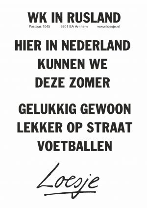 WK in Rusland hier in Nederland kunnen we deze zomer gelukkig gewoon lekker op straat voetballen