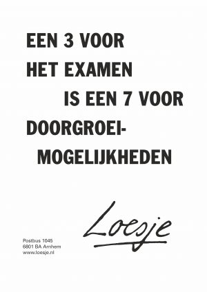 Een 3 voor het examen is een 7 voor doorgroeimogelijkheden