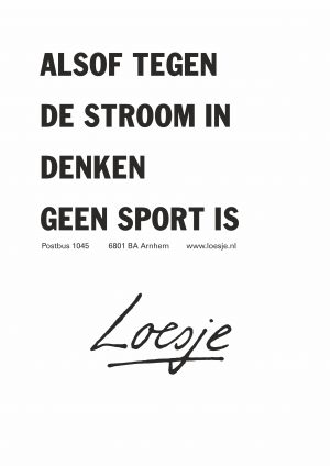 Alsof tegen de stroom in denken geen sport is