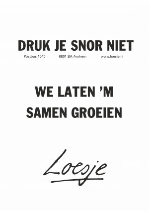 Je snor niet drukken we laten ‘m samen groeien