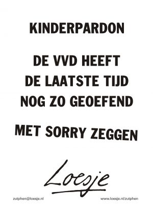 kinderpardon de VVD heeft de laatste tijd nog zo geoefend met sorry zeggen