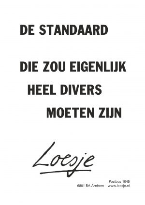 De standaard die zou eigenlijk heel divers moeten zijn