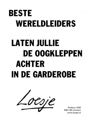 Beste wereldleiders laten jullie ook de oogkleppen achter in de garderobe