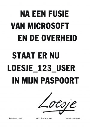 Na een fusie van microsoft en de overheid staat er nu Loesje123user in mijn paspoort