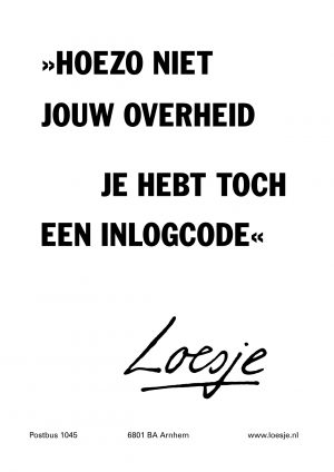 Hoezo niet jouw overheid je hebt toch een inlogcode