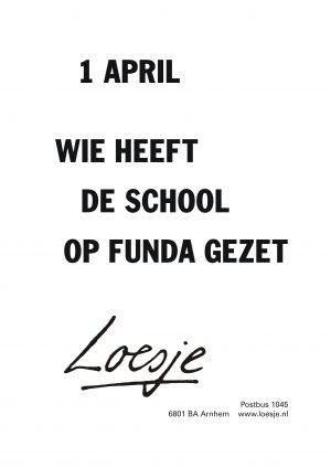 1 april wie heeft de school op funda gezet