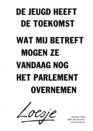 De jeugd heeft de toekomst wat mij betreft mogen ze vandaag nog het parlement overnemen