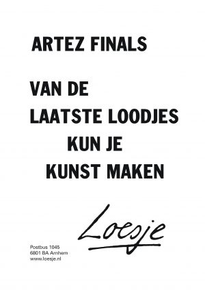 ArtEZ finals van de laatste loodjes kan je kunst maken