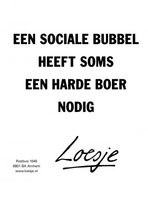 Een sociale bubbel heeft soms een harde boer nodig