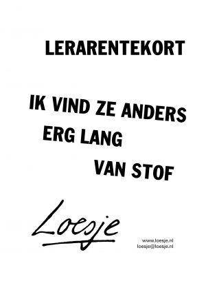 Lerarentekort ik vind ze anders erg lang van stof