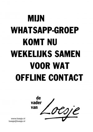 Mijn whatsapp groep komt nu wekelijks samen voor wat offline contact de vader van