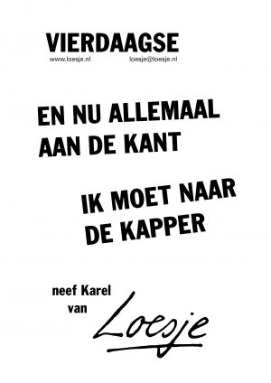 Vierdaagse en nu allemaal aan de kant ik moet naar de kapper neef Karel