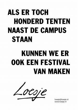 Als er toch honderd tenten naast de campus staan kunnen we er ook een festival van maken