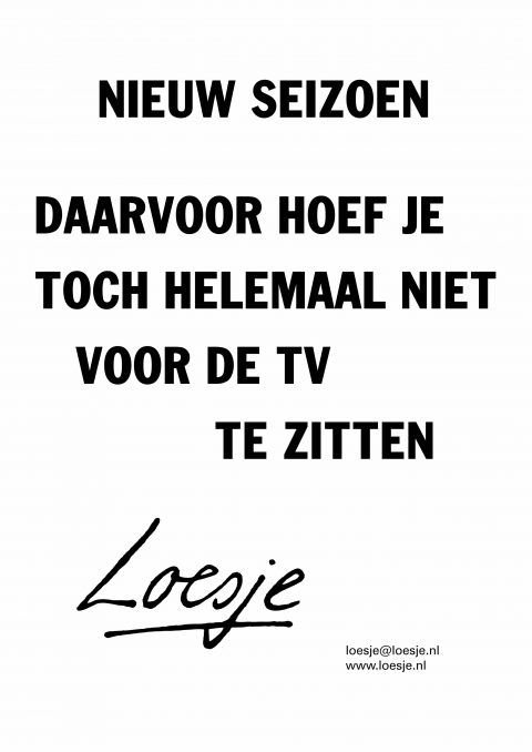 Nieuw seizoen daarvoor hoef je toch helemaal niet voor de tv te zitten