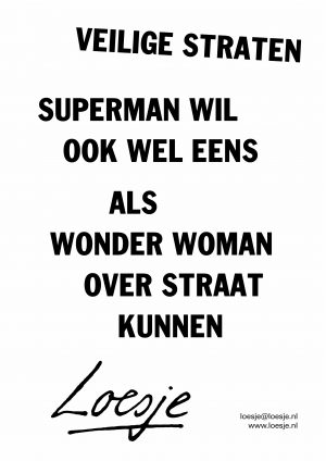 Veilige straten Superman wil ook wel eens als Wonder Woman over straat kunnen