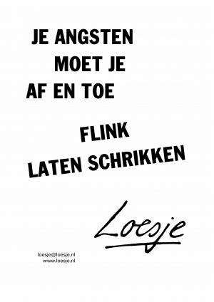 Je angsten moet je af en toe flink laten schrikken