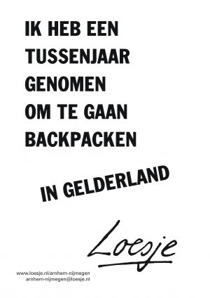 ik heb een tussenjaar genomen om te gaan backpacken in gelderland