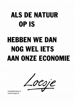 Als de natuur op is hebben we dan nog wel iets aan onze economie