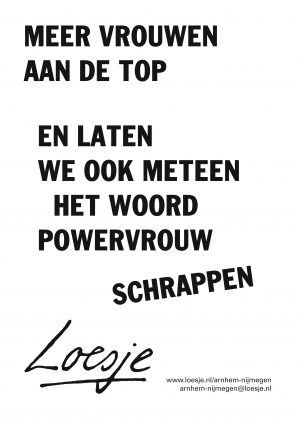 meer vrouwen aan de top en laten we ook meteen het woord powervrouw schrappen