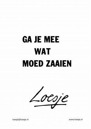 Ga je mee wat moed zaaien